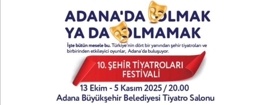 Adana Büyükşehir Belediyesi Şehir Tiyatrolarının Düzenlediği  ‘10. Şehir Tiyatroları Festivali’ Başlıyor