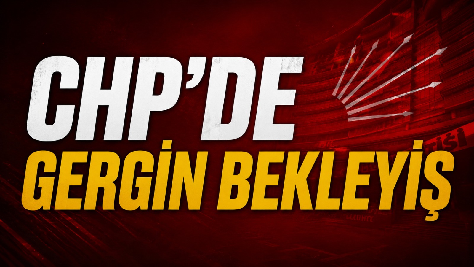 CHP’de gergin bekleyiş