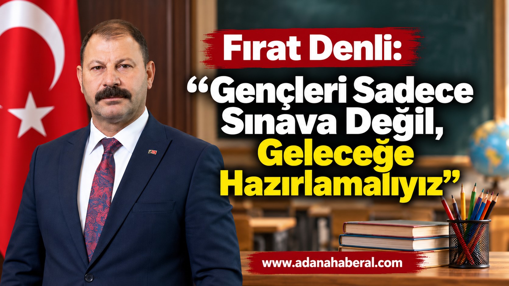 Fırat Denli: “Gençleri Sadece Sınava Değil, Geleceğe Hazırlamalıyız”